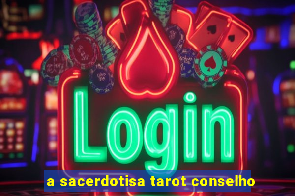 a sacerdotisa tarot conselho